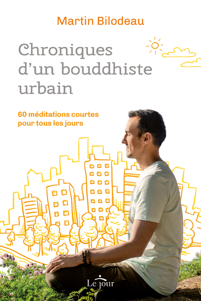 CHRONIQUES D´UN BOUDDHISTE URBAIN - 60 MEDITATIONS COURTES POUR TOUS LES JOURS