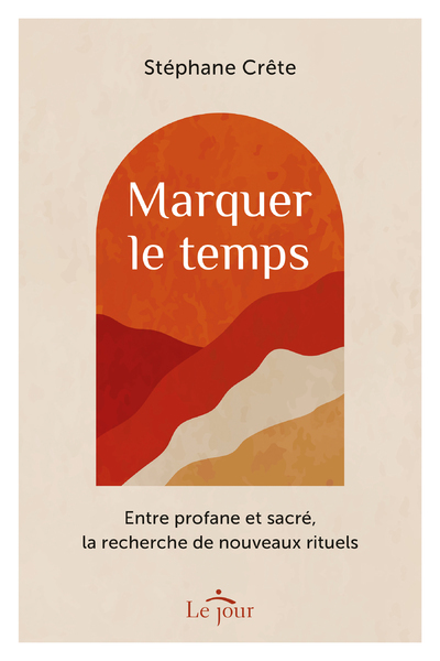MARQUER LE TEMPS - ENTRE PROFANE ET SACRE, LA RECHERCHE DE NOUVEAUX RITUELS