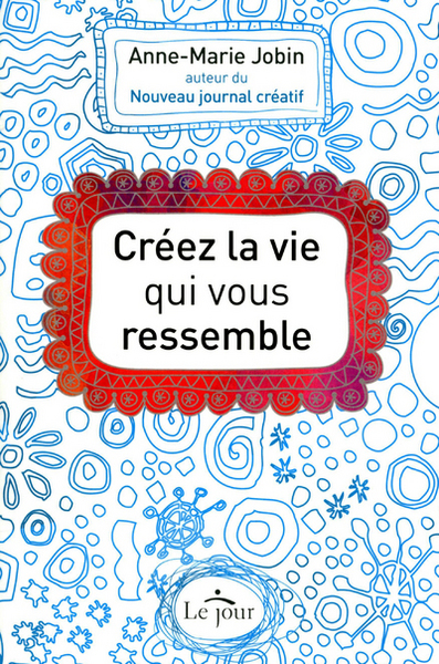 CREEZ LA VIE QUI VOUS RESSEMBLE