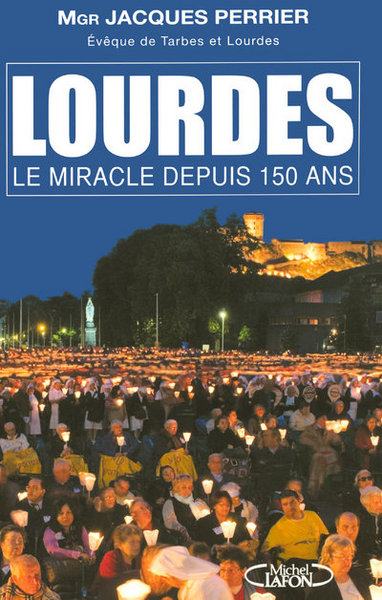 LOURDES LE MIRACLE DEPUIS 150 ANS