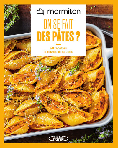 MARMITON - ON SE FAIT DES PATES ? - NOUVELLE EDITION - 60 RECETTES A TOUTES LES SAUCES