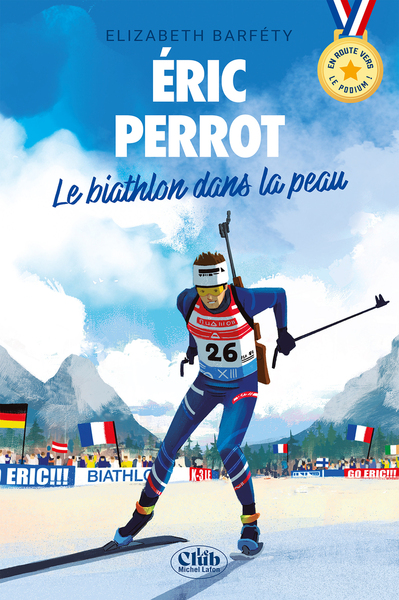 ERIC PERROT : LE BIATHLON DANS LA PEAU - EN ROUTE VERS LE PODIUM