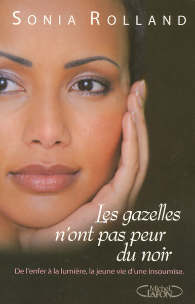 GAZELLES N´ONT PAS PEUR DU NOIR - DE L´ENFER A LA LUMIERE  LA JEUNE VIE D´UNE INSOUMISE