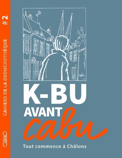 CAHIERS DE LA DUDUCHOTEQUE #2 K-BU AVANT CABU - VOL02
