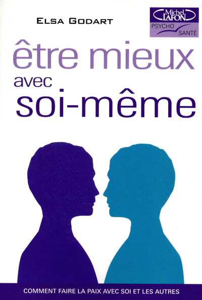 ETRE MIEUX AVEC SOI-MEME - COMMENT FAIRE LA PAIX AVEC SOI ET LES AUTRES