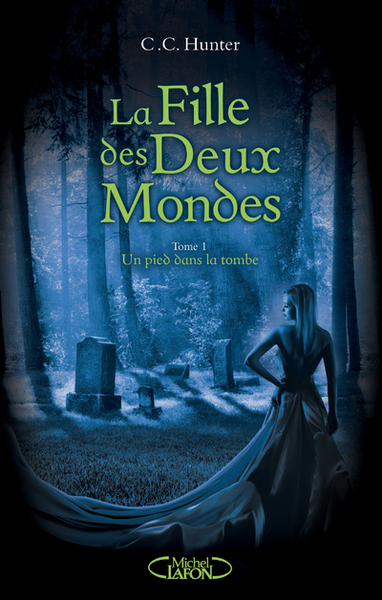 FILLE DES DEUX MONDES - TOME 1 UN PIED DANS LA TOMBE - VOL1