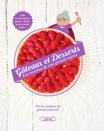 GATEAUX ET DESSERTS - LES RECETTES DE NOS GRANDS-MERES