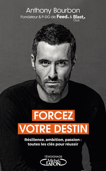 FORCEZ VOTRE DESTIN - RESILIENCE, AMBITION, PASSION : TOUTES LES CLES POUR REUSSIR