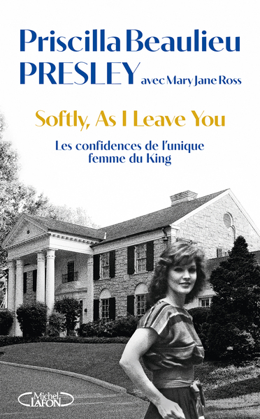 SOFTLY, AS I LEAVE YOU - LES CONFIDENCES DE L´UNIQUE FEMME DU KING