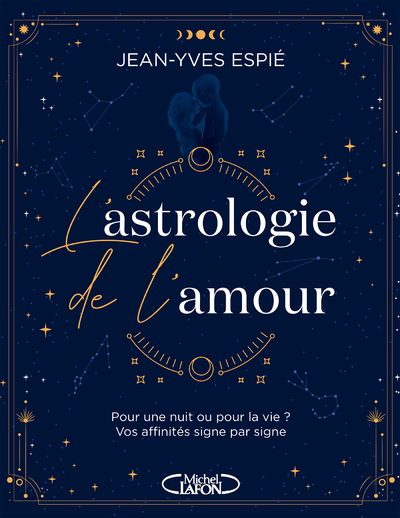 ASTROLOGIE DE L´AMOUR - POUR UNE NUIT OU POUR LA VIE ? VOS AFFINITES, SIGNE PAR SIGNE