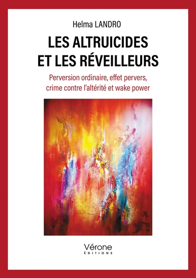 ALTRUICIDES ET LES REVEILLEURS - PERVERSION ORDINAIRE, EFFET PERVERS, CRIME CONTRE L´ALTERITE ET