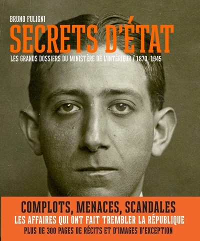 SECRETS D´ETAT - LES GRANDS DOSSIERS DU MINISTERE DE L´INTERIEUR (1870-1945)