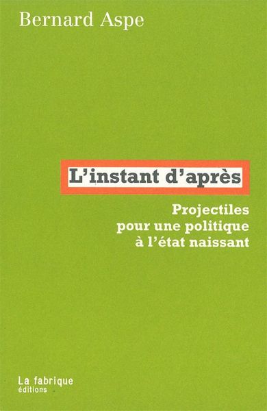 INSTANT D'APRES (L') - PROJECTILE POUR UNE POLITIQUE...