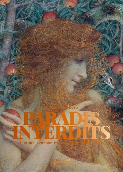 PARADIS INTERDITS - LUXURE, IVRESSE ET DEBAUCHE DANS L´ART