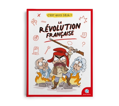 C´EST QUOI DEJA ? LA REVOLUTION FRANCAISE