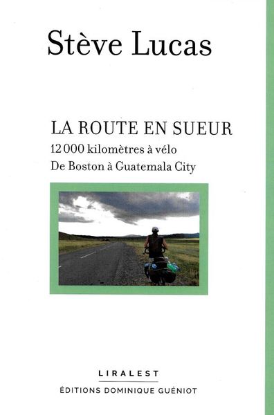 ROUTE EN SUEUR - 12000 KILOMETRES A VELO, DE BOSTON A GUATEMALA CITY