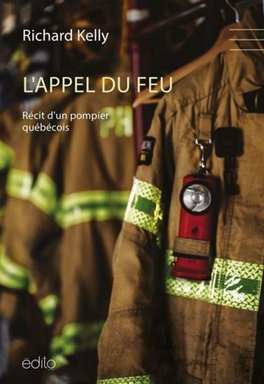 L´APPEL DU FEU. RECIT D´UN POMPIER QUEBECOIS
