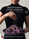 BIENTOT DANS VOTRE ASSIETTE. 30 SALADES ET 30 VINAIGRETTES