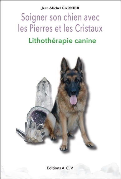 SOIGNER SON CHIEN AVEC LES PIERRES ET LES CRISTAUX - LITHOTHERAPIE CANINE