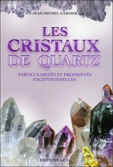 CRISTAUX DE QUARTZ - PARTICULARITES ET PROPRIETES EXCEPTIONNELLES