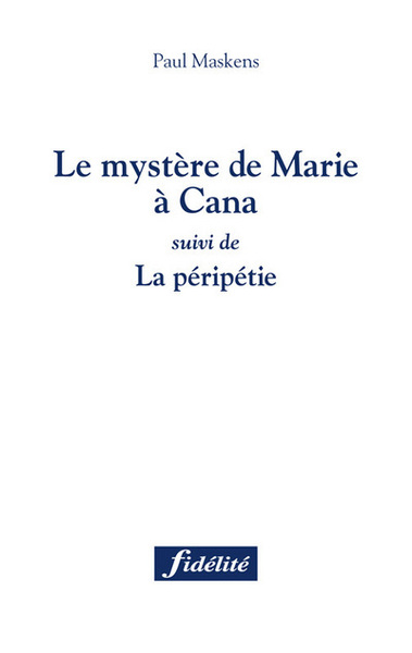 MYSTERE DE MARIE A CANA, SUIVI DE LA PERIPETIE