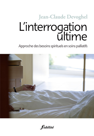 INTERROGATION L´ULTIME. APPROCHE DES BESOINS SPIRITUELS EN SOINS PALLIATIFS