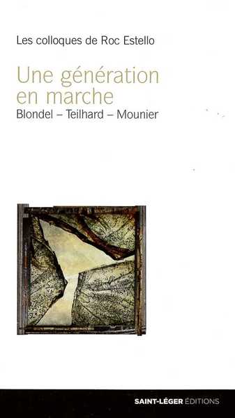 GENERATION EN MARCHE - MAURICE BLONDEL, PIERRE TEILHARD DE CHARDIN, EMM