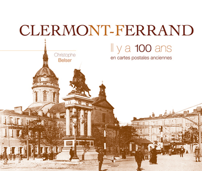 CLERMONT - FERRAND / IL Y A 100 ANS