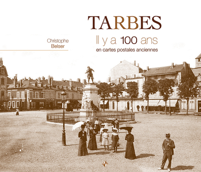 TARBES 100 ANS EN CARTES POSTALES ANCIENNES