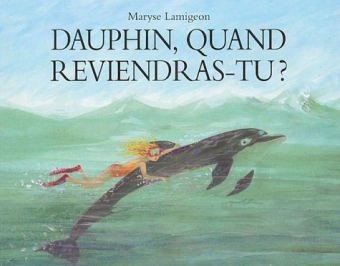 DAUPHIN, QUAND REVIENDRAS-TU ?