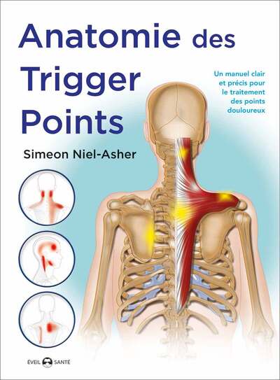 ANATOMIE DES TRIGGER POINTS - UN MANUEL CLAIR ET PRECIS POUR LE TRAITEMENT 