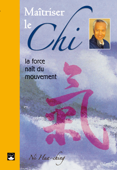 MAITRISER LE CHI - LA FORCE NAIT DU MOUVEMENT