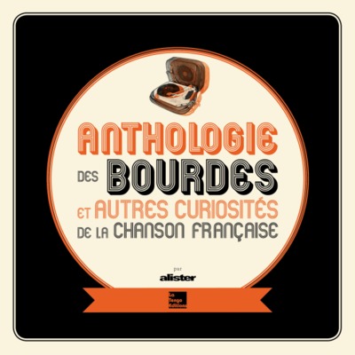 ANTHOLOGIE DES BOURDES ET AUTRES CURIOSITES DE LA CHANSON FRANCAISE