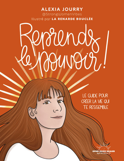 REPRENDS LE POUVOIR ! - LE GUIDE POUR CREER LA VIE QUI TE RESSEMBLE