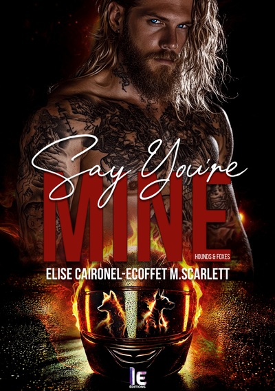 SAY YOU´RE MINE - TOME 1 - HOUNDS & FOXES