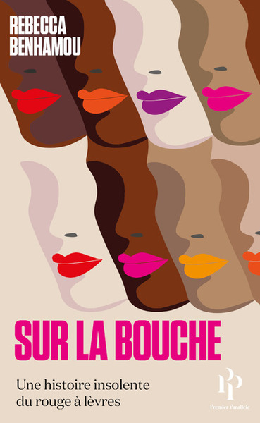 SUR LA BOUCHE - UNE HISTOIRE INSOLENTE DU ROUGE A LEVRES