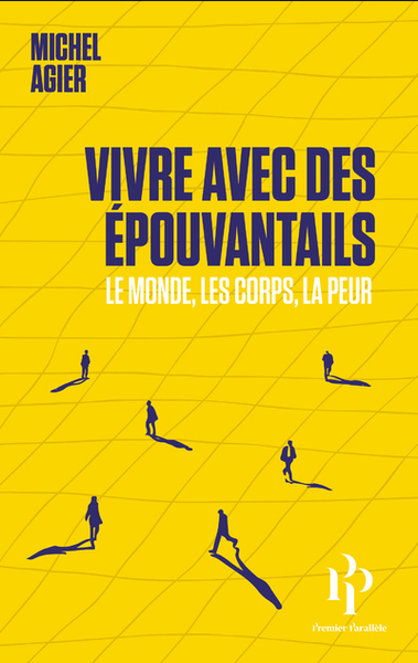 VIVRE AVEC DES EPOUVANTAILS - LE MONDE, LES CORPS, LA PEUR