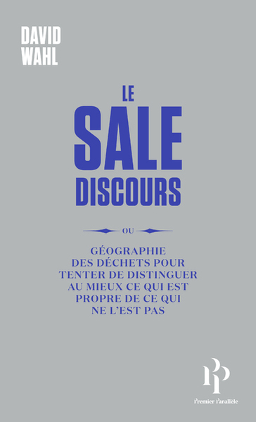 SALE DISCOURS - OU GEOGRAPHIE DES DECHETS POUR TENTER DE DISTINGUER AU MIEUX CE QUI EST PROPRE DE