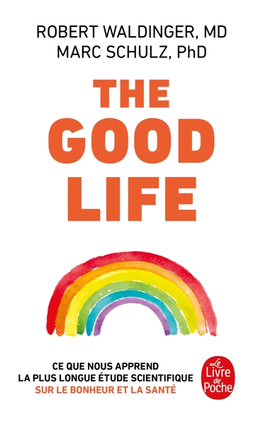 THE GOOD LIFE - CE QUE NOUS APPREND LA PLUS LONGUE ETUDE SCIENTIFIQUE SUR LE BONHEUR ET LA SANTE