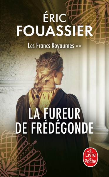 FUREUR DE FREDEGONDE (LES FRANCS ROYAUMES, TOME 2)