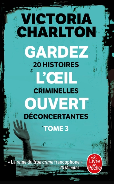 GARDEZ L´OEIL OUVERT, TOME 3 - 20 HISTOIRES CRIMINELLES DECONCERTANTES