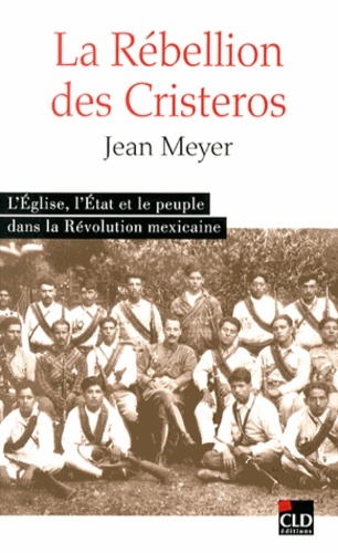 REBELLION CRISTERO (LA). L´ETAT L´EGLISE ET LE PEUPLE