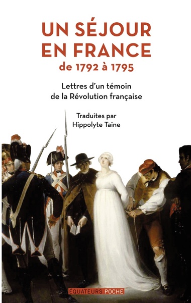SEJOUR EN FRANCE DE 1792 A 1795 - LETTRES D´UN TEMOIN DE LA REVOLUTION FRANCAISE
