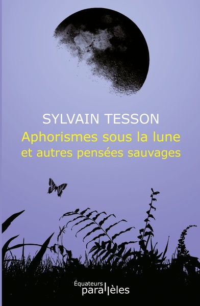 APHORISMES SOUS LA LUNE ET AUTRES PENSEES SAUVAGES