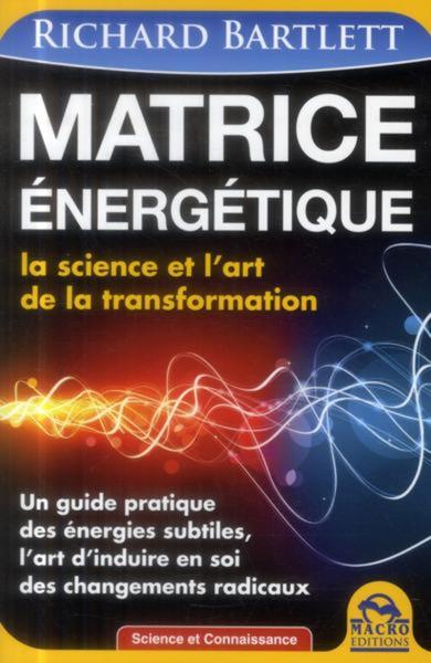 MATRICE ENERGETIQUE - LA SCIENCE ET L´ART DE LA TRANSFORMATION