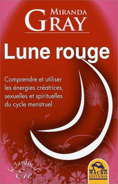 LUNE ROUGE - COMPRENDRE ET UTILISER LES ENERGIES... DU CYCLE MENSTRUEL