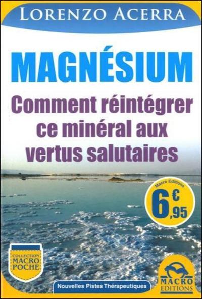MAGNESIUM - COMMENT REINTEGRER CE MINERAL AUX VERTUS SALUTAIRES