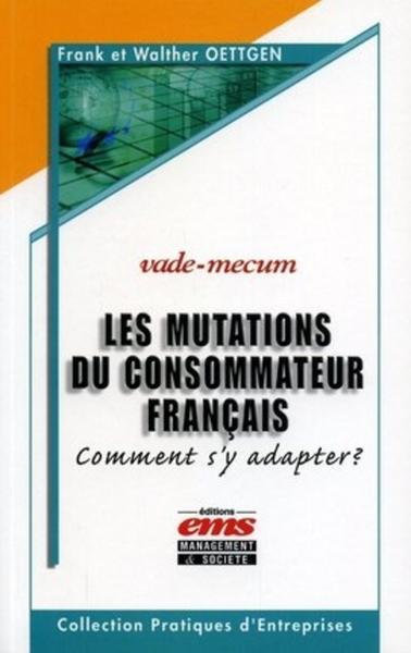 MUTATIONS DU CONSOMMATEUR FRANCAIS COMMENT S'Y ADAPTER  ? VADE-MECUM