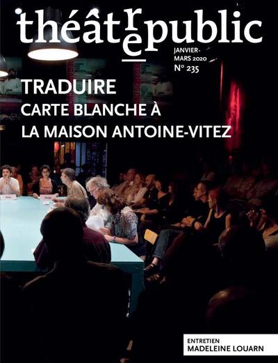 THEATRE PUBLIC N235 - TRADUIRE - CARTE BLANCHE A LA MAISON ANTOINE VITEZ