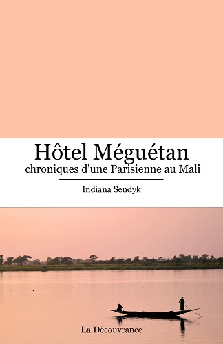 HOTEL MEGUETAN, CHRONIQUES D´UNE PARISIENNE AU MALI